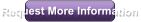 Request More Information